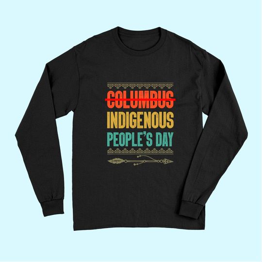 Indigenous People's Day Not Columbus Native American Long Sleeves