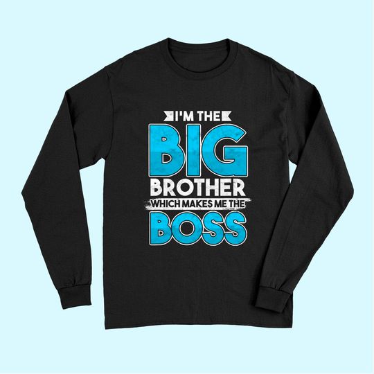 Discover Sibling's Day Sister Brother I'm The Big Brother The Boss Long Sleeves