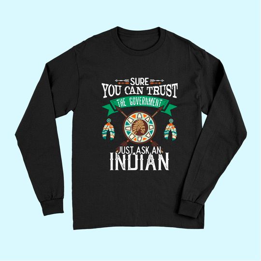 Discover Trust The Government Just Ask An Indian Native American Day Long Sleeves