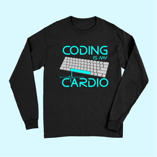 Software Engineer Coding Is My Cardio Long Sleeves