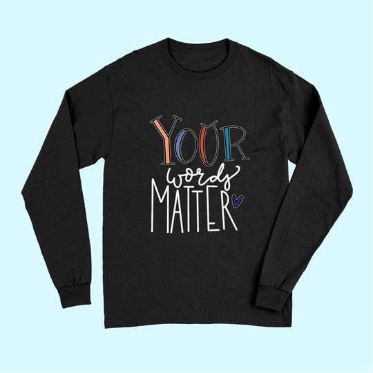 Your Words Matter Speech Therapy Language Pathologist Long Sleeves