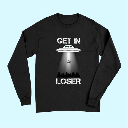 Get In Loser Alien Abduction Long Sleeves