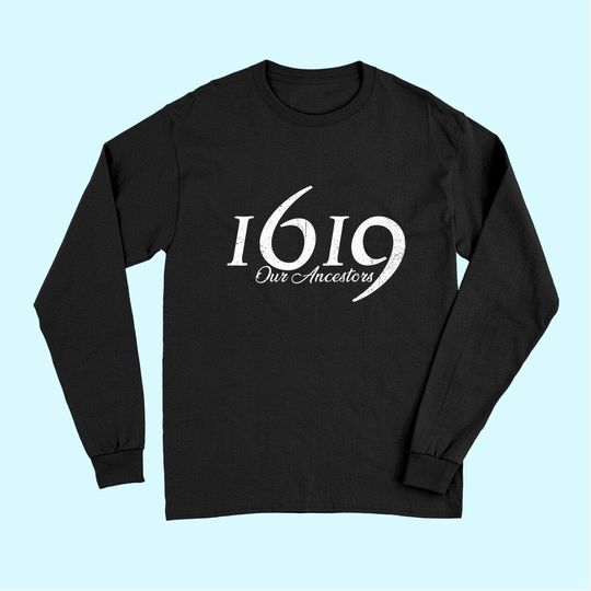 1619 Our Ancestors Project Black History Month Kwanzaa Long Sleeves