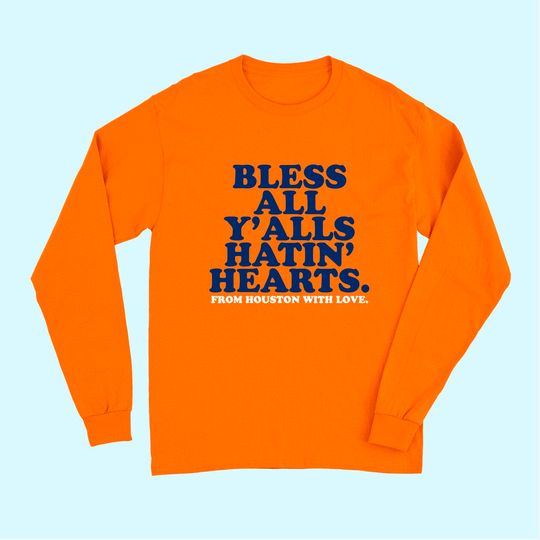 Bless All Y'alls Hatin' Hearts Classic Hate Us Houston Long Sleeves