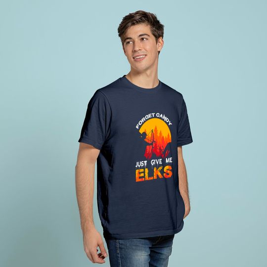 Forget The Candy Just Give me Elks T-Shirt