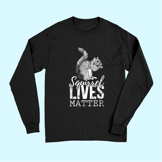 Lives Matter Squirrel Long Sleeves