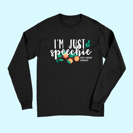 Discover I'm Just Speechie Pathologist Gift Speech Language Therapy Long Sleeves
