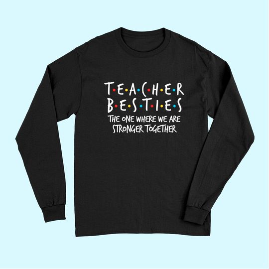 Teacher Besties We Are Stronger Together Long Sleeves
