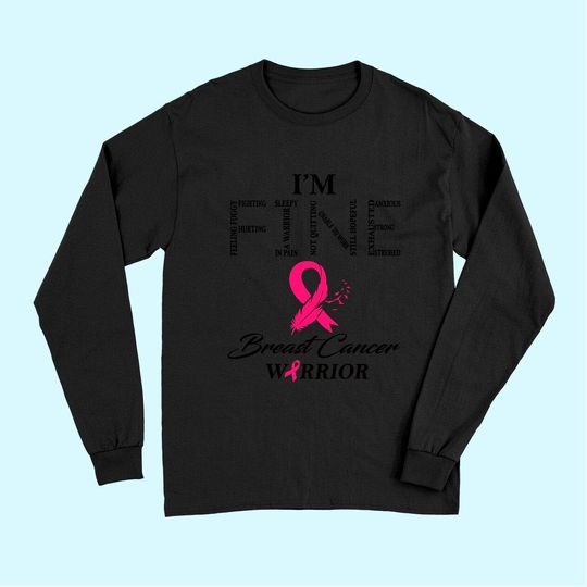 I'm Fine Breast Cancer Warrior Breast Cancer Awareness Long Sleeves