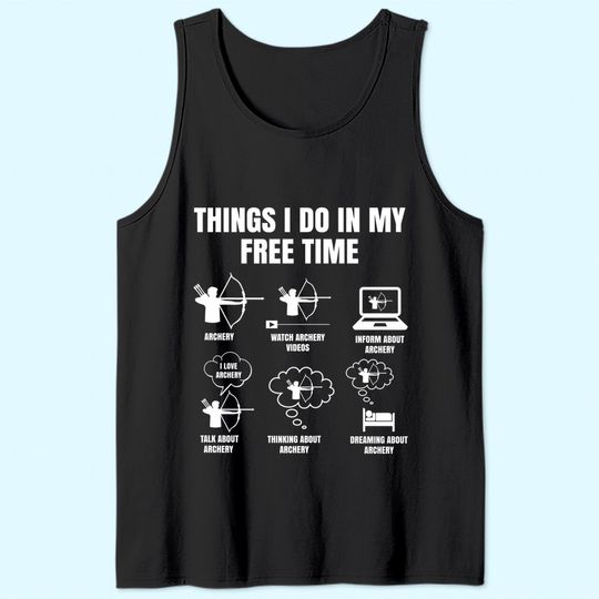 Things I Do In My Free Time Archery Bowhunting Bow and Arrow Tank Top