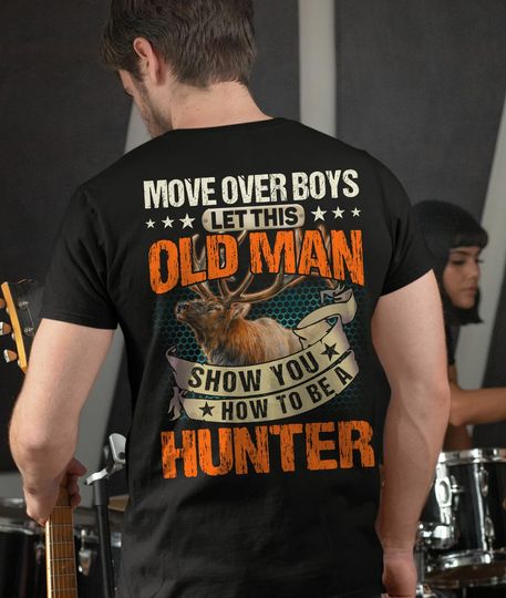 Move Over Boys Let This Old Men Show You How To Be A Hunter T-Shirt