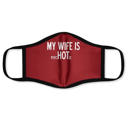 My Wife Is Psychotic Adult Humor Graphic Novelty Sarcastic Funny Face Mask