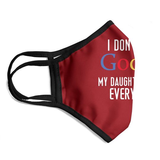 I Don't Need Google, My Daughter Knows Everything Funny Dad Daddy Cute Joke Face Mask