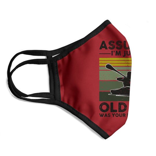 Assuming I'm Just An Old Lady Was Your First Mistake Kayak Face Mask