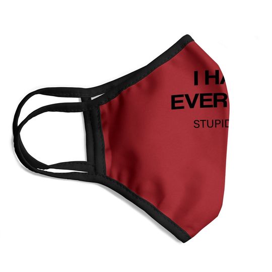 I-hate-everyone-stupid-cunts Face Mask
