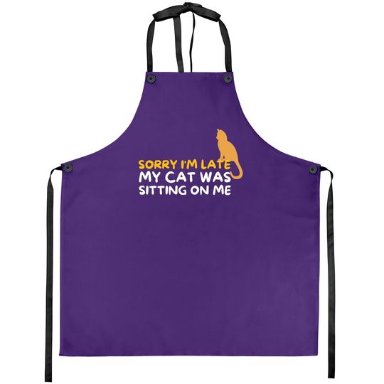 Sorry I'm Late My Cat Was Sitting On Me Kitten Lover Apron
