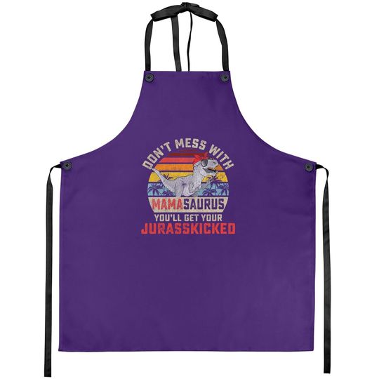 Dont Mess With Mamasaurus Youll Get Jurasskicked Mothers Day Apron