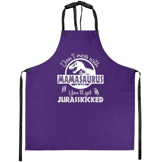 Dont Mess With Mamasaurus Youll Get Jurasskicked Apron