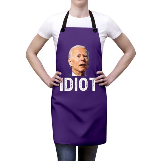 Joe Biden Is An Idiot Apron