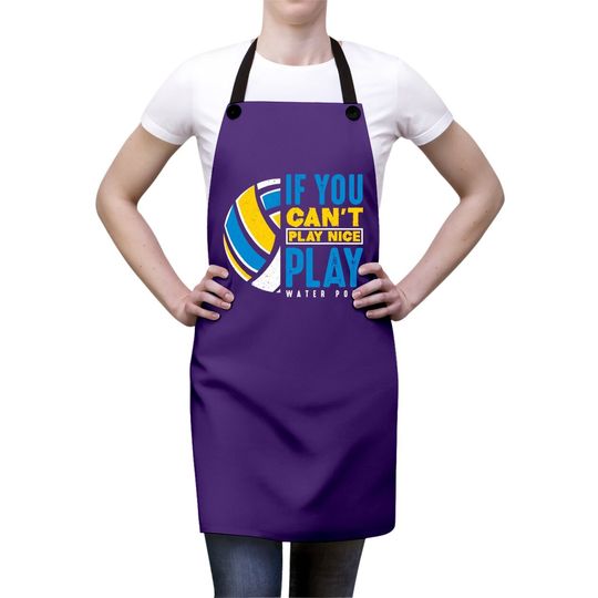 If You Can't Play Nice Play Water Polo Apron