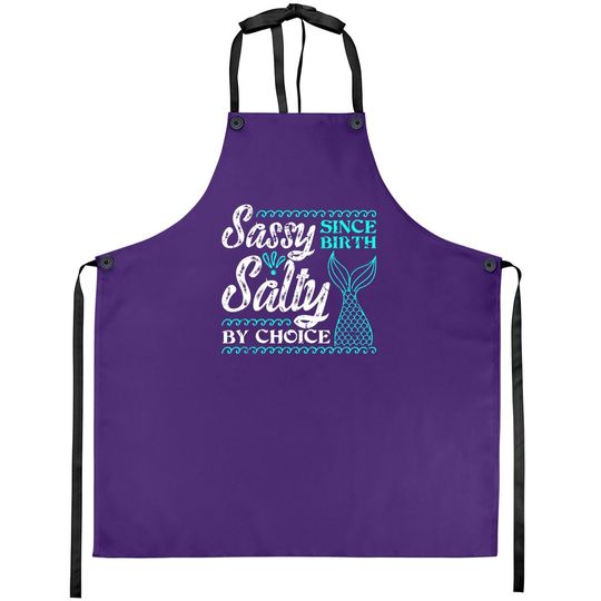 Sassy Since Birth Salty By Choice For Mermaid Lovers Apron