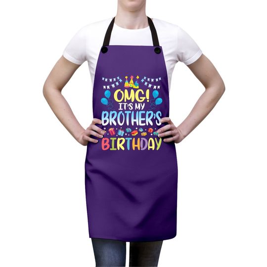 Omg It's My Brother's Birthday Happy To Me You Sister Cousin Apron
