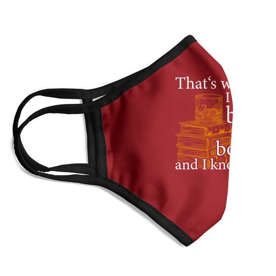 That's What I Do, Book Lover And Bourbon Drinker Gift Face Mask