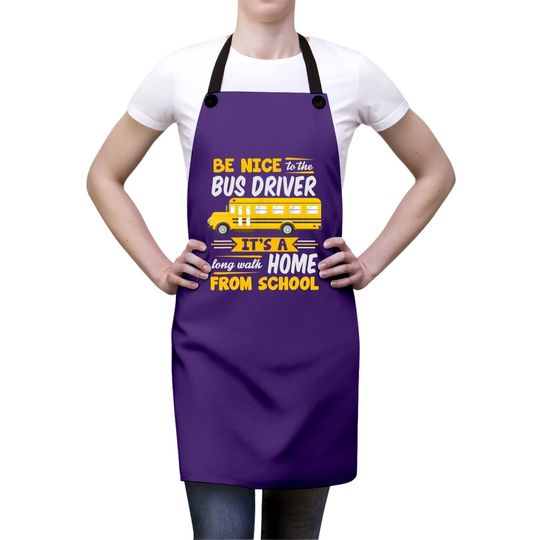 Be Nice To The Bus Driver Funny School Bus Driver Apron