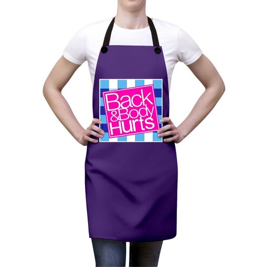 Back And Body Hurts Apron