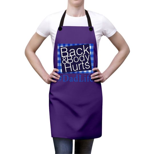 Back And Body Hurts Dad Life Fathers Day Apron