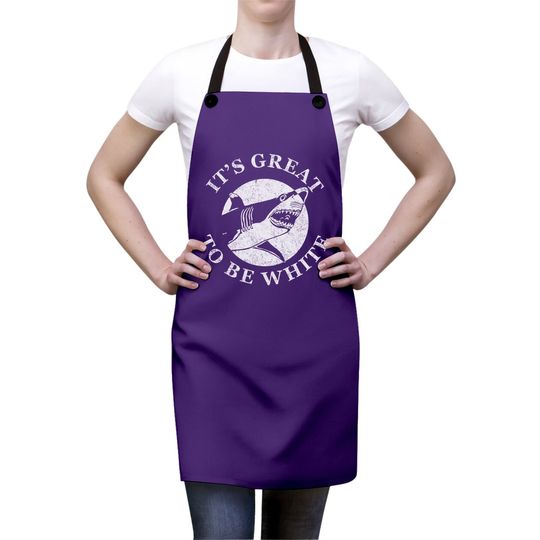 It's Great To Be White Funny Shark Sarcastic Saying Apron