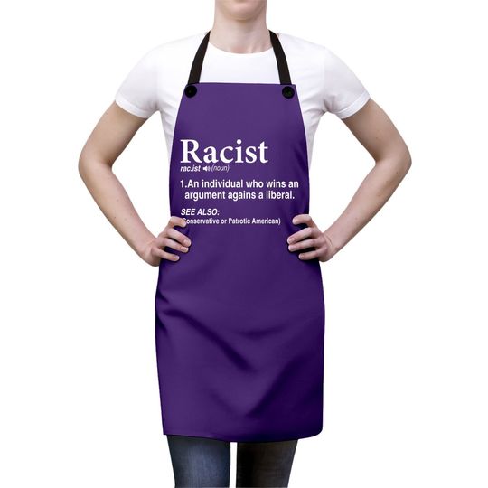 Racist - An Individual Who Wins An Argument Agains A Liberal Apron