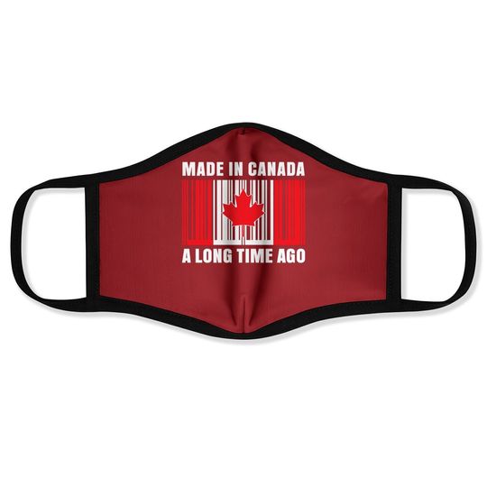 Made In Canada Long Time Ago Canada Face Mask