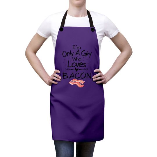 I'm Only A Girl Who Loves Bacon Apron Pork Belly Apron