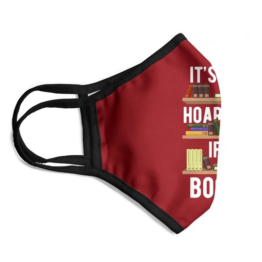It's Not Hoarding If It's Books Funny Bookworm Reading Gifts Face Mask