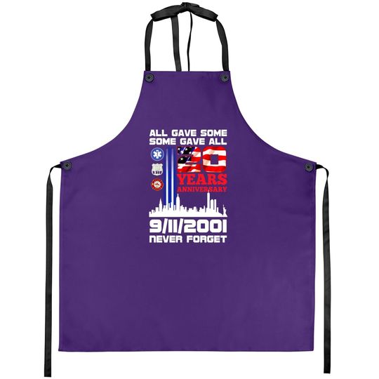 All Gave Some Some Gave All 20 Years Anniversary 9/11/2001 Never Forget Apron - 9/11 20th Anniversary Apron