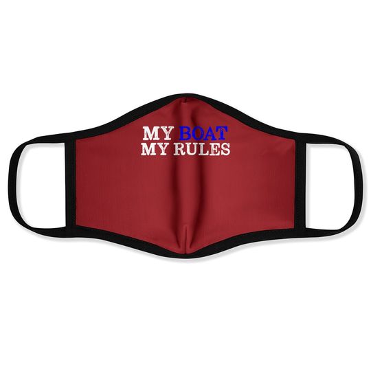 My Boat My Rules Design For Captains, Sailors, Boat Owners Face Mask