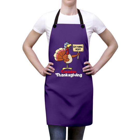 Funny Canadian Thanksgiving Holiday Turkey Eat Moose Meat Apron