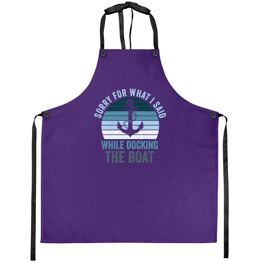 Sorry For What I Said While Docking The Boat Vintage Boating Apron