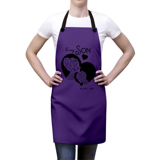 To My Son Never Feel That You Are Alone Loves Mom Apron
