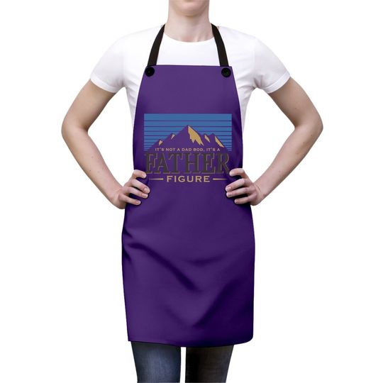 It's Not A Dad Bod It's A Father Figure Apron