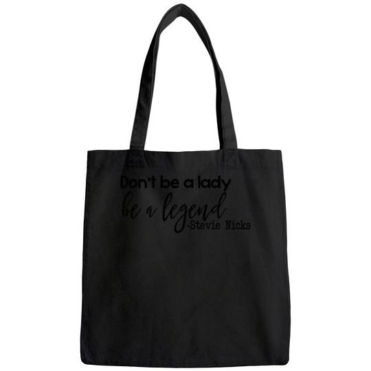 Don't Be A Lady Be A Legend Bags