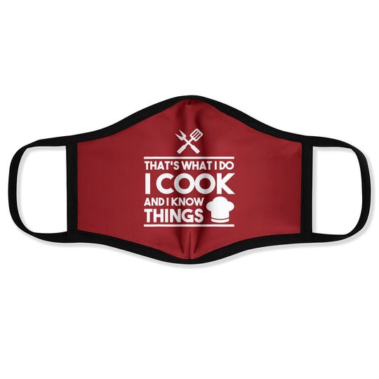 Cook Lover That's What I Do I Cook And I Know Things Face Mask