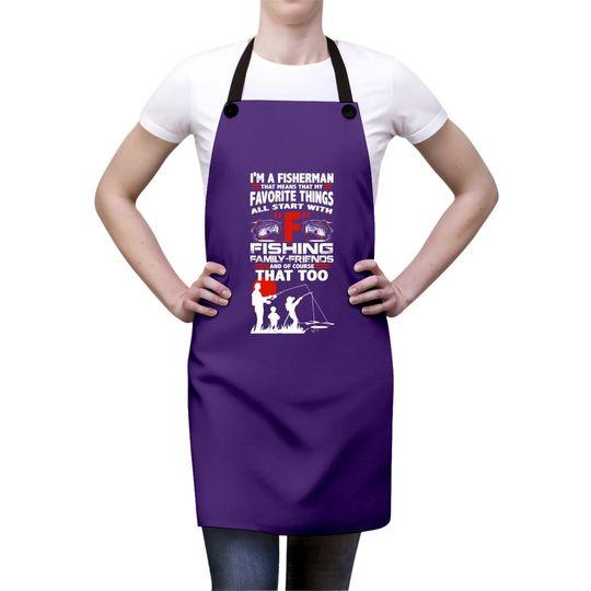 I'm A Fisherman That Means That My Favorite Things All Star With Fishing Apron