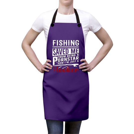 Fishing Saved Me From Being A Ponstar Now I'm Just A Hooker Apron