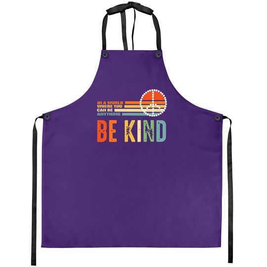 Unity Day - In A World Where You Can Be Anything Be Kind Apron