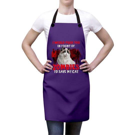 I Would Push You In Front Of Zombies To Save My Cat Classic Apron