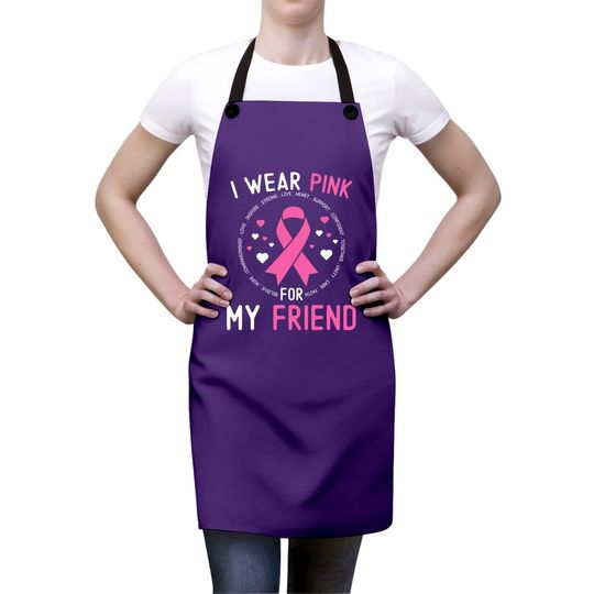 I Wear Pink For My Friend Breast Cancer Awareness Support Apron