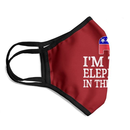 I'm The Elephant In The Room - Republican Conservative Face Mask