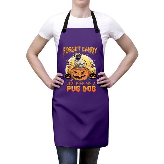 Foget Candy Just Give Me A Pug Dog Apron